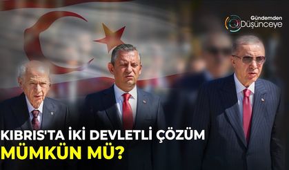 Kıbrıs'ta iki devletli çözüm mümkün mü?