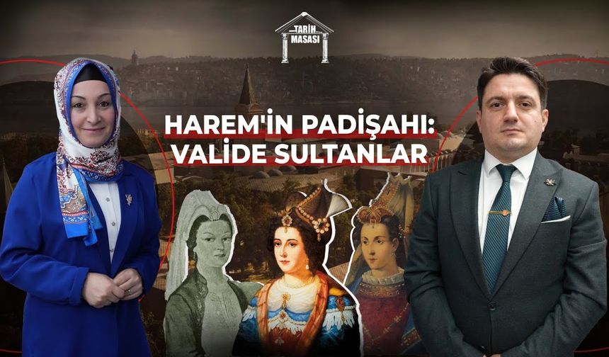 Harem'in Padişahı: Valide Sultanlar