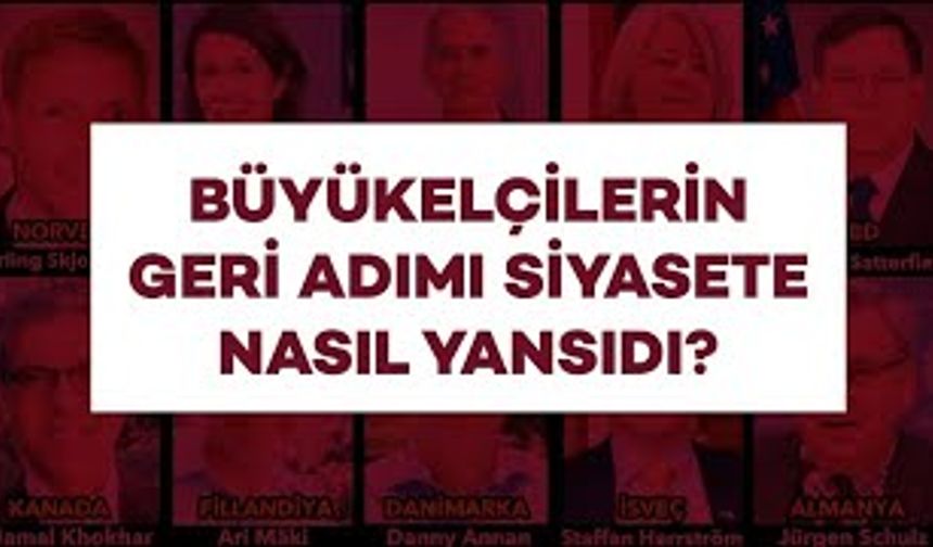 BÜYÜKELÇİLERİN GERİ ADIMI SİYASETE NASIL YANSIDI?